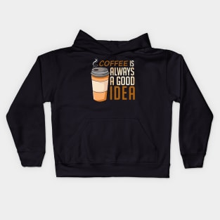 Coffee Is Always A Good Idea Kids Hoodie